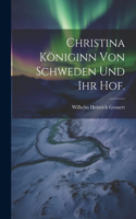 Christina Königinn von Schweden und ihr Hof.