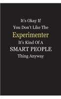 It's Okay If You Don't Like The Experimenter It's Kind Of A Smart People Thing Anyway