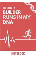 Being a Builder Runs In My DNA Notebook: Funny Builder DNA Quote Notebook / Journal / Planner / Career / Co-Worker / Job Gift with 110 Blank Lined Pages (6 x 9 inches in size)