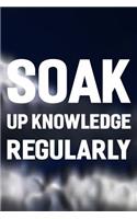Soak Up Knowledge Regularly