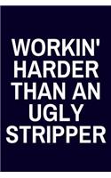 Workin' Harder Than An Ugly Stripper