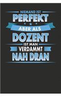 Niemand Ist Perfekt Aber Als Dozent Ist Man Verdammt Nah Dran: Praktischer Wochenplaner für ein ganzes Jahr - 15x23cm (ca. DIN A5)