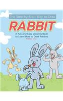 Step-by-Step Way to Draw Rabbit: A Fun and Easy Drawing Book to Learn How to Draw Rabbits