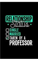 Relationship Status Taken by a Professor: 6x9 inches college ruled notebook, 120 Pages, Composition Book and Journal, lovely gift for your favorite Professor