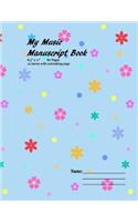 My Manuscript Music Book: Blank Music Sheets for song writing/composition practice/ 12-staves per page for Classical, Jazz, Rocks, Pop Piano Guitar Drum etc-Sweet Floral Polk