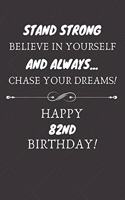 Stand Strong Believe In Yourself And Always Chase Your Dreams Happy 82nd Birthday