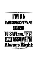 I'm An Embedded Software Engineer To Save Time, Let's Assume That I'm Always Right