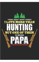 There aren't many things I Love more than hunting But one of them is being PAPA: Lustiger Jäger Vater Anerkennung des Vaters Notizbuch liniert DIN A5 - 120 Seiten für Notizen, Zeichnungen, Formeln - Organizer Schreibheft Planer T