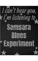 I can't hear you, I'm listening to Samsara Blues Experiment creative writing lined notebook