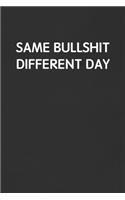 Same Bullshit Different Day: Funny Blank Lined Journal - Sarcastic Gift Black Notebook