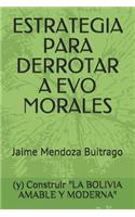 Estrategia Para Derrotar a Evo Morales