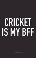 Cricket Is My Bff: A 6x9 Inch Matte Softcover Notebook Diary with 120 Blank Lined Pages and a Funny Sports Fanatic Cover Slogan