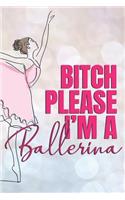 Bitch Please I'm A Ballerina