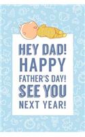 Hey Dad Happy Father's Day See You Next Year
