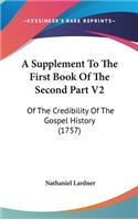 A Supplement To The First Book Of The Second Part V2: Of The Credibility Of The Gospel History (1757)