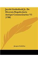 Jacobi Gothofredi Jc. De Diversis Regulis Juris Antiqui Commentarius V2 (1780)