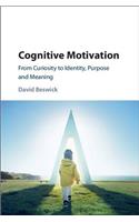 Cognitive Motivation: From Curiosity to Identity, Purpose and Meaning