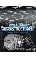 Inhabitable Infrastructures: Science Fiction or Urban Future?