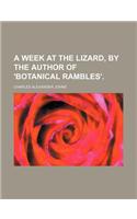 A Week at the Lizard, by the Author of 'Botanical Rambles'.: (English)