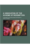 A Vindication of the Scheme of Redemption; Contained in His Discourses on Prophecy