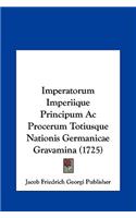 Imperatorum Imperiique Principum AC Procerum Totiusque Nationis Germanicae Gravamina (1725)