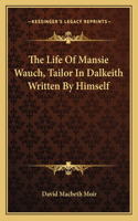 The Life Of Mansie Wauch, Tailor In Dalkeith Written By Himself