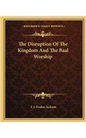 The Disruption Of The Kingdom And The Baal Worship