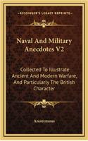 Naval and Military Anecdotes V2: Collected to Illustrate Ancient and Modern Warfare, and Particularly the British Character