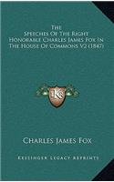 The Speeches of the Right Honorable Charles James Fox in the House of Commons V2 (1847)
