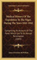 Medical History Of The Expedition To The Niger, During The Years 1841-1842