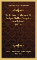 The Letters Of Madame De Sevigne To Her Daughter And Friends (1878)
