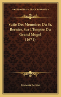 Suite Des Memoires Du Sr. Bernier, Sur L'Empire Du Grand Mogol (1671)