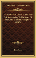 The Method Of Grace, In The Holy Spirits Applying To The Souls Of Men, The Eternal Redemption (1845)