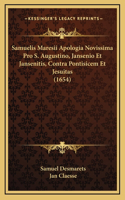 Samuelis Maresii Apologia Novissima Pro S. Augustino, Jansenio Et Jansenitis, Contra Pontisicem Et Jesuitas (1654)