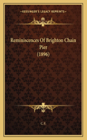 Reminiscences Of Brighton Chain Pier (1896)