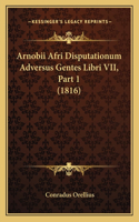 Arnobii Afri Disputationum Adversus Gentes Libri VII, Part 1 (1816)