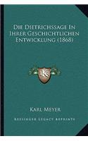 Die Dietrichssage In Ihrer Geschichtlichen Entwicklung (1868): (German)