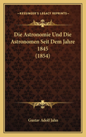 Die Astronomie Und Die Astronomen Seit Dem Jahre 1845 (1854)