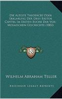 Die Alteste Theodicee Oder Erklarung Der Drey Ersten Capitel Im Ersten Buche Der Vor-Mosaischen Geschichte (1802)