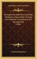 Explosiven Stoffe Ihre Geschichte, Fabrikation, Eigenschafter, Prufung Und Praktische Anwendung In Der Sprengtechnik (1880)