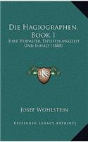 Die Hagiographen, Book 1: Ihre Verfasser, Entstehungszeit Und Inhalt (1888)