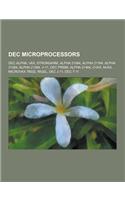 Dec Microprocessors: Dec Alpha, VAX, Strongarm, Alpha 21064, Alpha 21164, Alpha 21264, Alpha 21364, V-11, Dec Prism, Alpha 21464, Cvax, NVA(English)