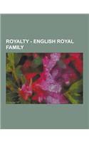 Royalty - English Royal Family: English Consorts, English Countesses, English Duchesses, English Dukes, English Earls, English Princes, English Prince(English)