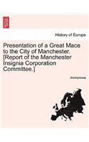 Presentation of a Great Mace to the City of Manchester. [Report of the Manchester Insignia Corporation Committee.]