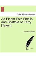 Ad Finem Esto Fidelis, and Scaffold or Ferry. [Tales.]