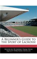 A Beginner's Guide to the Sport of Lacrosse