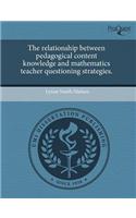 The Relationship Between Pedagogical Content Knowledge and Mathematics Teacher Questioning Strategies