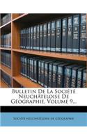 Bulletin de la Société Neuchâteloise de Géographie, Volume 9...