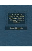 Vie Et Les Uvres de L'Abbe Gregoire, Part 1: (French)