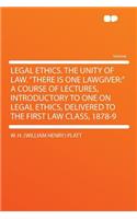 Legal Ethics. the Unity of Law. There Is One Lawgiver: A Course of Lectures, Introductory to One on Legal Ethics, Delivered to the First Law Class, 1878-9
